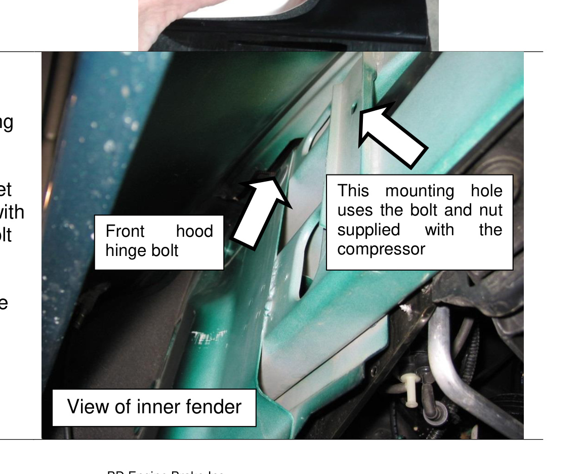 Compressor bracket mounting points at the front hood hinge bolt and inner fender hole